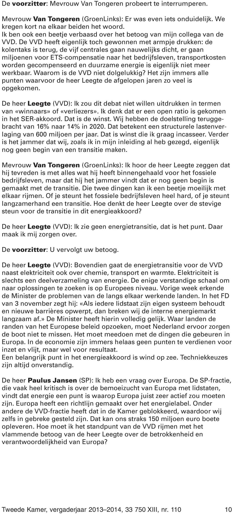 De VVD heeft eigenlijk toch gewonnen met armpje drukken: de kolentaks is terug, de vijf centrales gaan nauwelijks dicht, er gaan miljoenen voor ETS-compensatie naar het bedrijfsleven, transportkosten