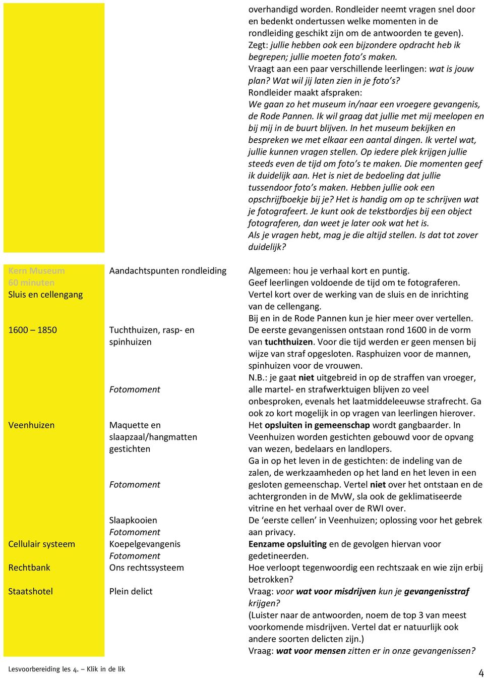 Zegt: jullie hebben ook een bijzondere opdracht heb ik begrepen; jullie moeten foto s maken. Vraagt aan een paar verschillende leerlingen: wat is jouw plan? Wat wil jij laten zien in je foto s?