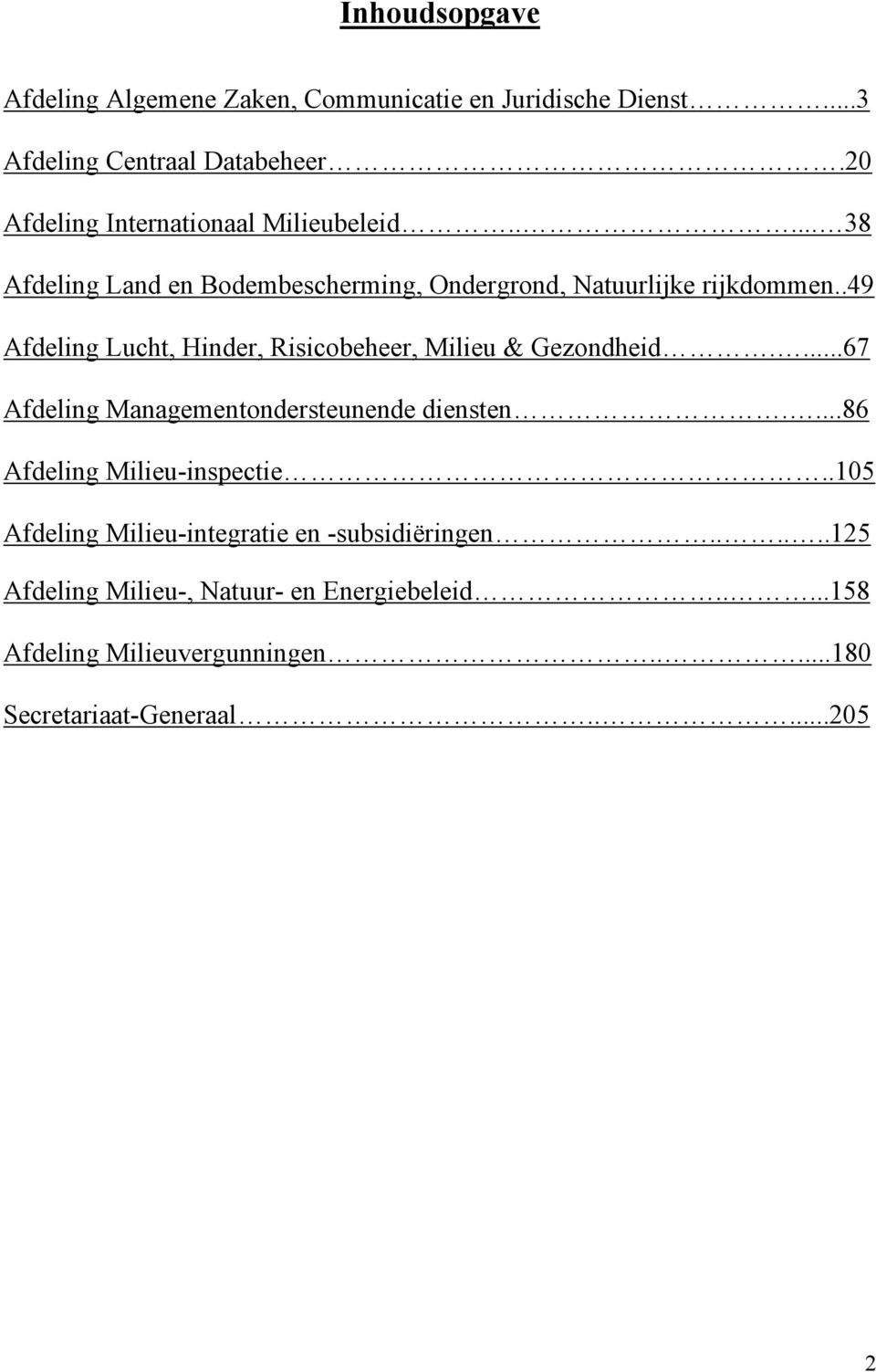 .49 Afdeling Lucht, Hinder, Risicobeheer, Milieu & Gezondheid....67 Afdeling Managementondersteunende diensten.