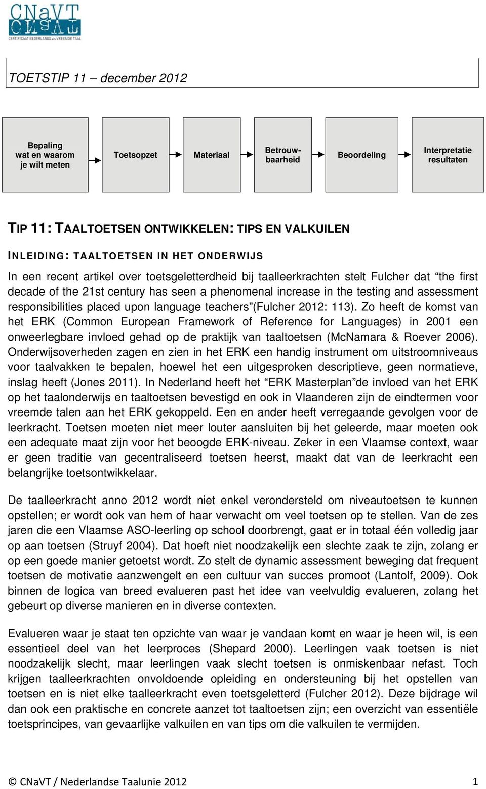 and assessment responsibilities placed upon language teachers (Fulcher 2012: 113).