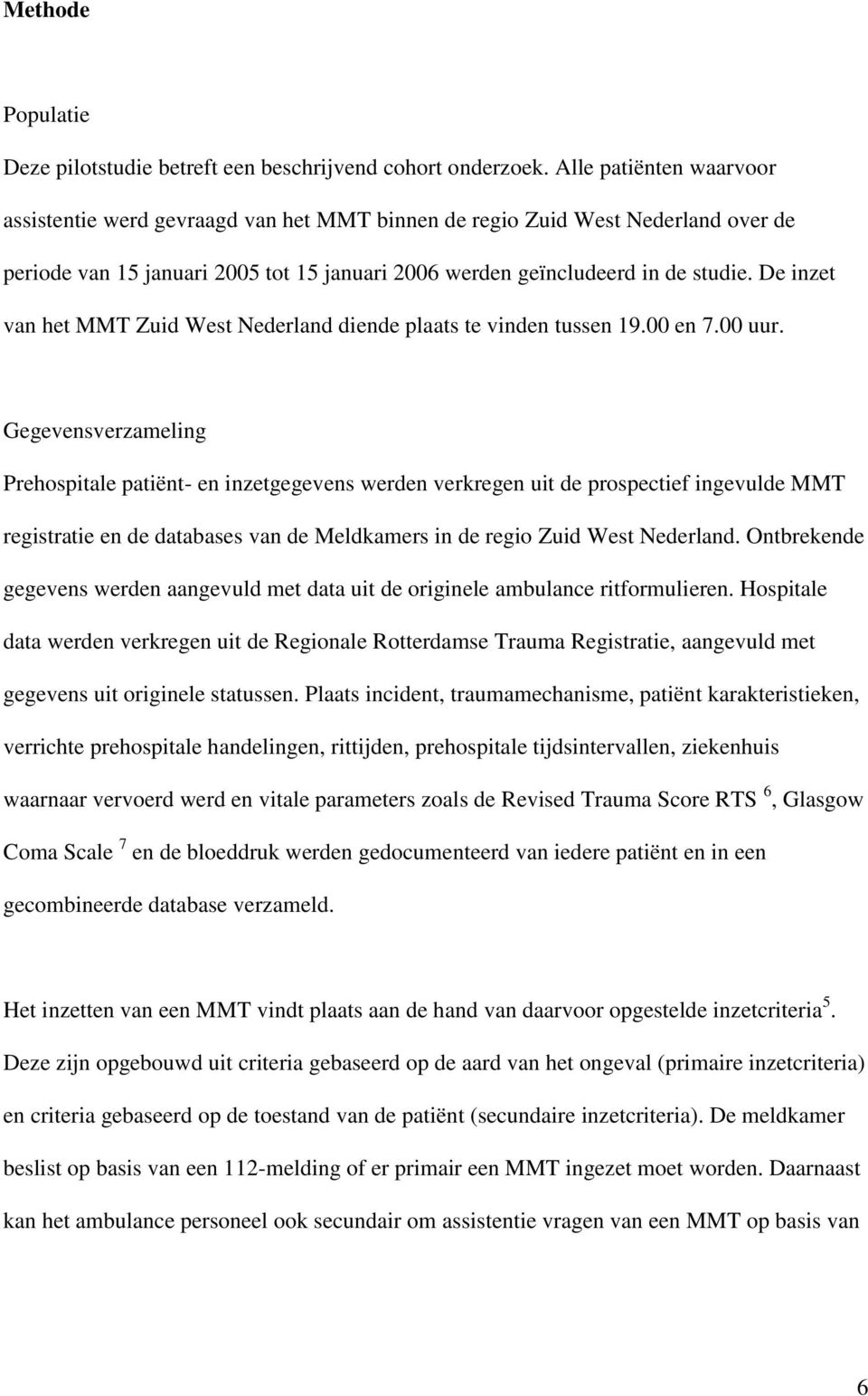 De inzet van het MMT Zuid West Nederland diende plaats te vinden tussen 19.00 en 7.00 uur.