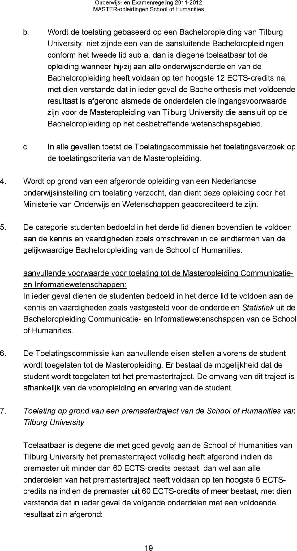 voldoende resultaat is afgerond alsmede de onderdelen die ingangsvoorwaarde zijn voor de Masteropleiding van Tilburg University die aansluit op de Bacheloropleiding op het desbetreffende