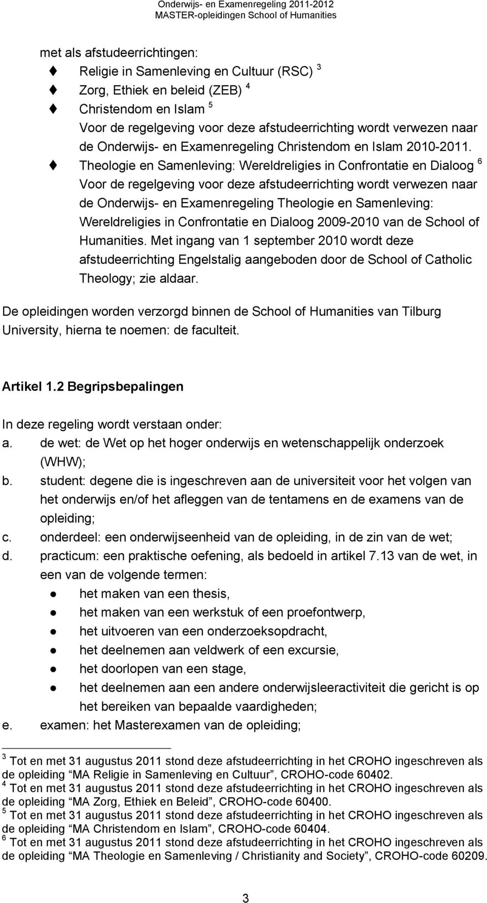 Theologie en Samenleving: Wereldreligies in Confrontatie en Dialoog 6 Voor de regelgeving voor deze afstudeerrichting wordt verwezen naar de Onderwijs- en Examenregeling Theologie en Samenleving: