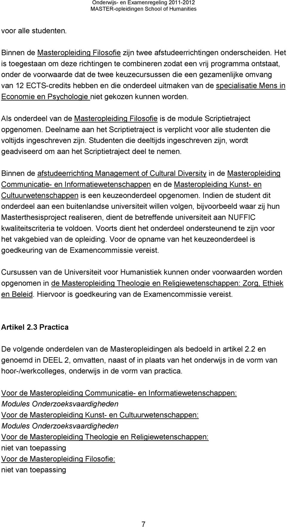 onderdeel uitmaken van de specialisatie Mens in Economie en Psychologie niet gekozen kunnen worden. Als onderdeel van de Masteropleiding Filosofie is de module Scriptietraject opgenomen.