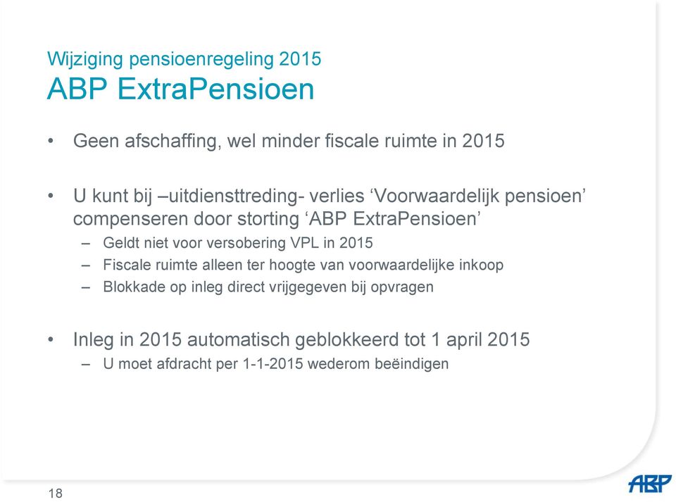 versobering VPL in 2015 Fiscale ruimte alleen ter hoogte van voorwaardelijke inkoop Blokkade op inleg direct