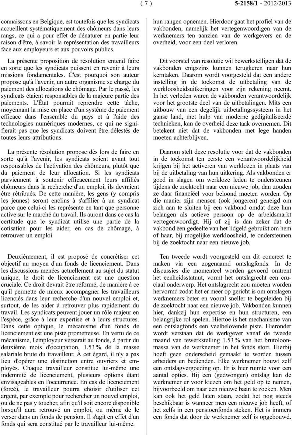 La présente proposition de résolution entend faire en sorte que les syndicats puissent en revenir à leurs missions fondamentales.