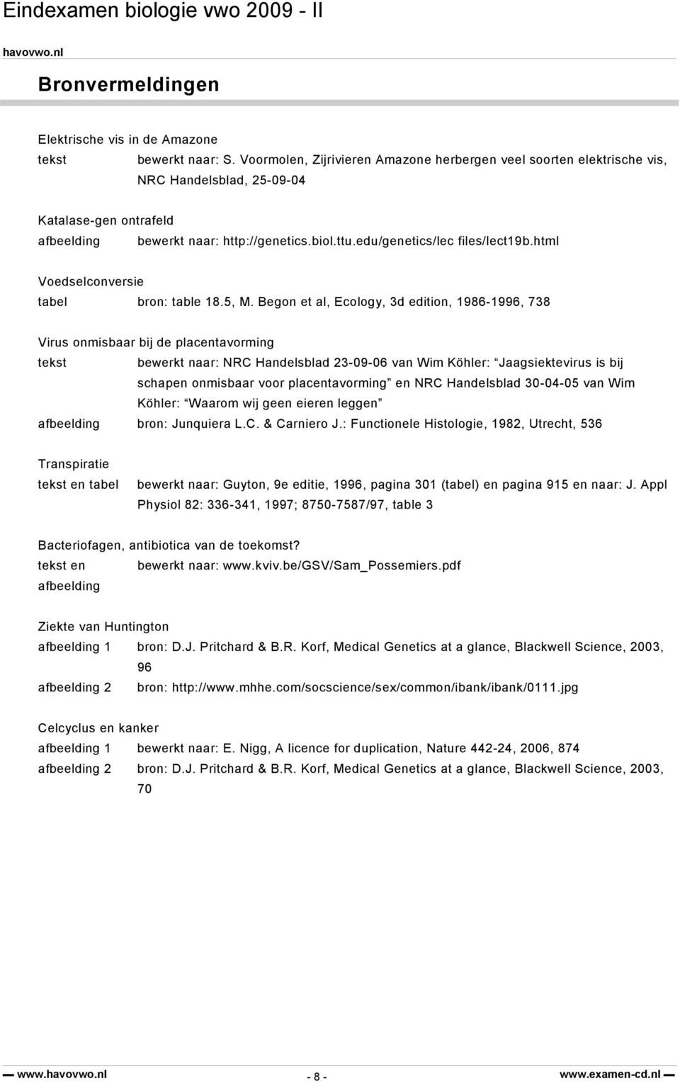 edu/genetics/lec files/lect19b.html Voedselconversie tabel bron: table 18.5, M.