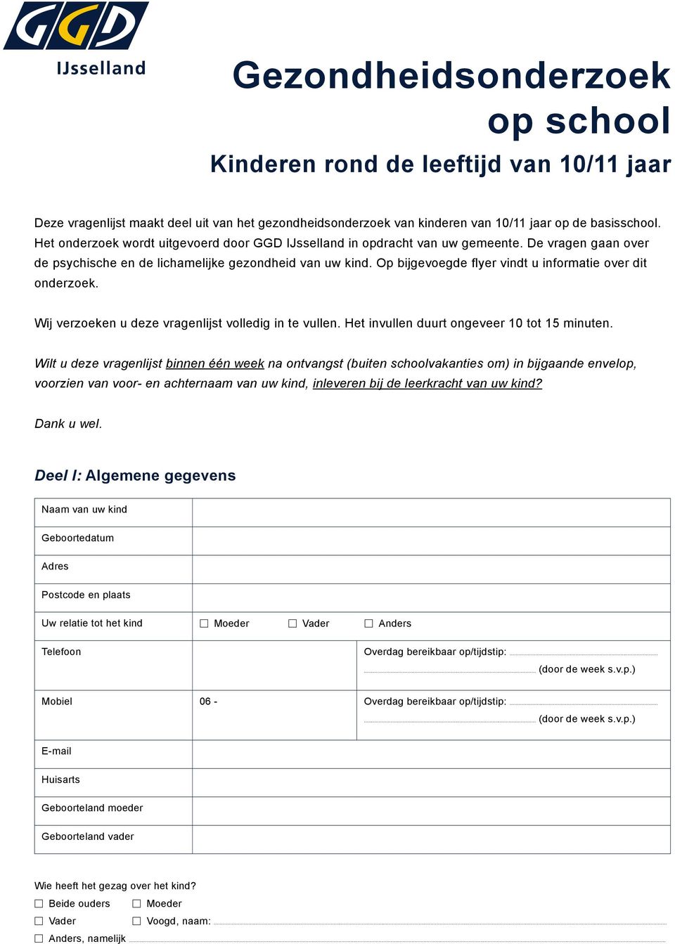 Op bijgevoegde flyer vindt u informatie over dit onderzoek. Wij verzoeken u deze vragenlijst volledig in te vullen. Het invullen duurt ongeveer 10 tot 15 minuten.