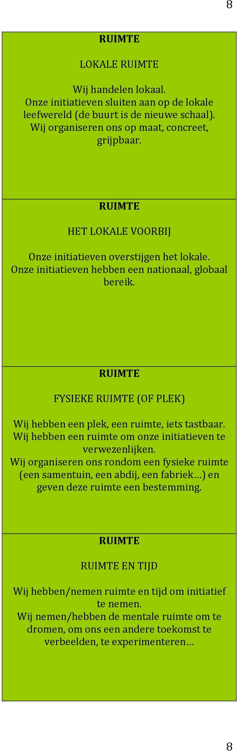 FYSIEKE (OF PLEK) Wij hebben een plek, een ruimte, iets tastbaar. Wij hebben een ruimte om onze initiatieven te verwezenlijken.