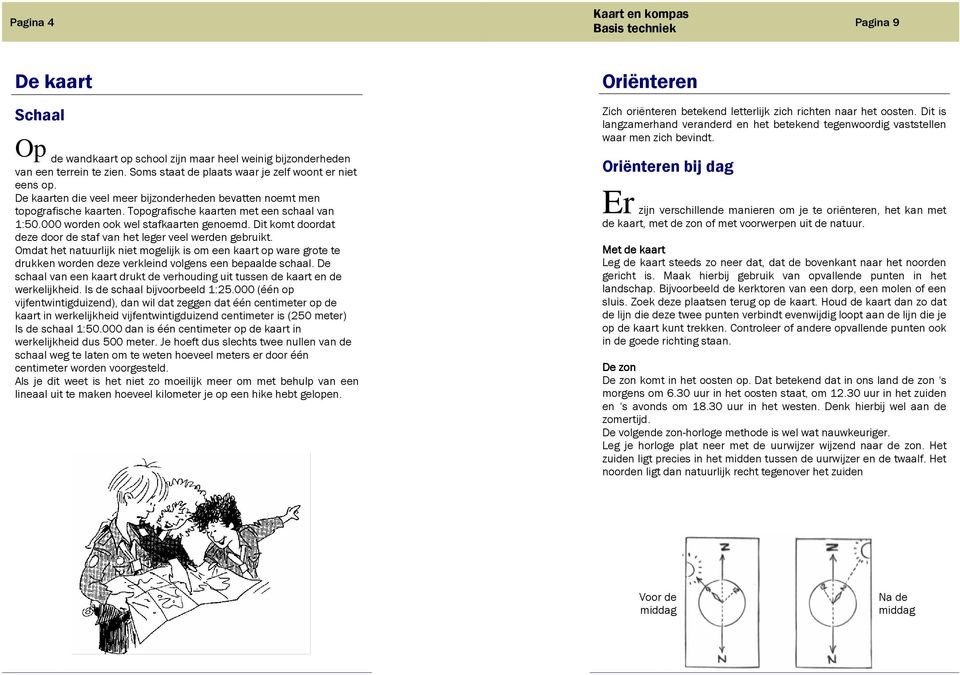 Dit komt doordat deze door de staf van het leger veel werden gebruikt. Omdat het natuurlijk niet mogelijk is om een kaart op ware grote te drukken worden deze verkleind volgens een bepaalde schaal.