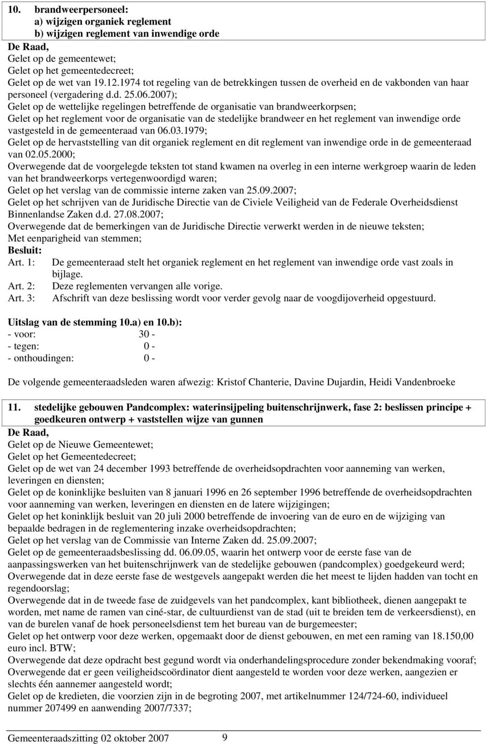 2007); Gelet op de wettelijke regelingen betreffende de organisatie van brandweerkorpsen; Gelet op het reglement voor de organisatie van de stedelijke brandweer en het reglement van inwendige orde