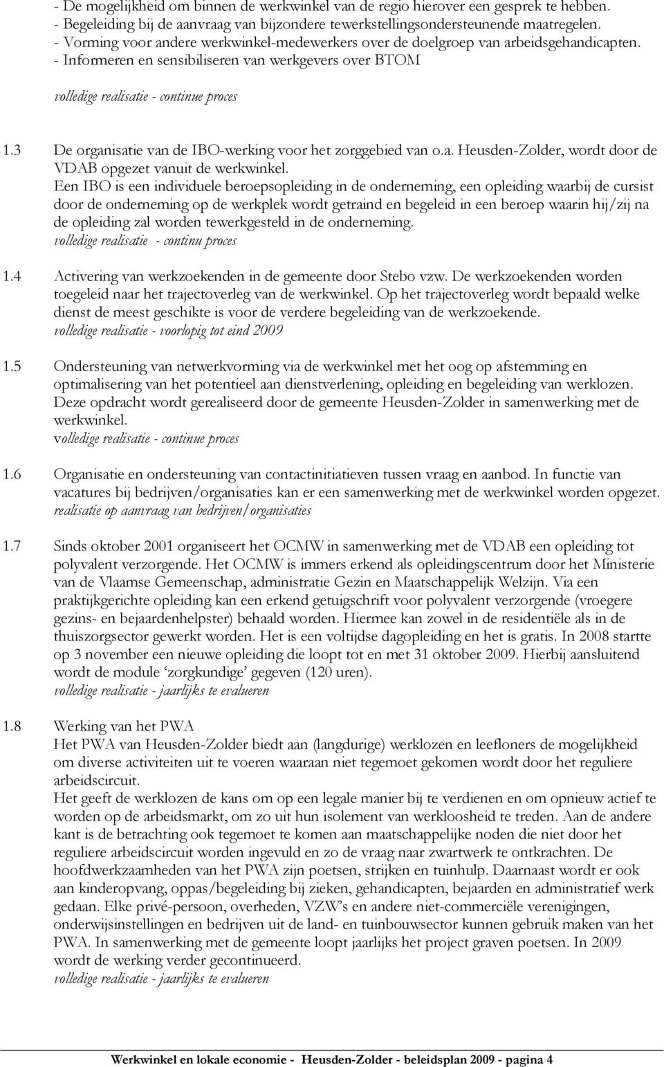 3 De organisatie van de IBO-werking voor het zorggebied van o.a. Heusden-Zolder, wordt door de VDAB opgezet vanuit de werkwinkel.