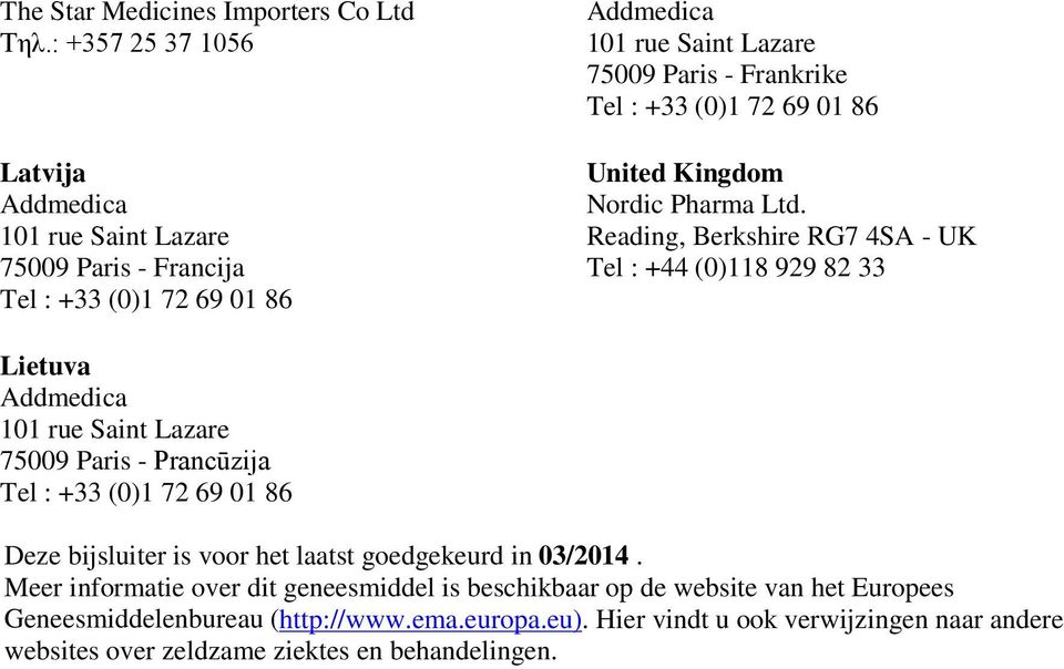 Reading, Berkshire RG7 4SA - UK Tel : +44 (0)118 929 82 33 Lietuva 75009 Paris - Prancūzija Deze bijsluiter is voor het laatst