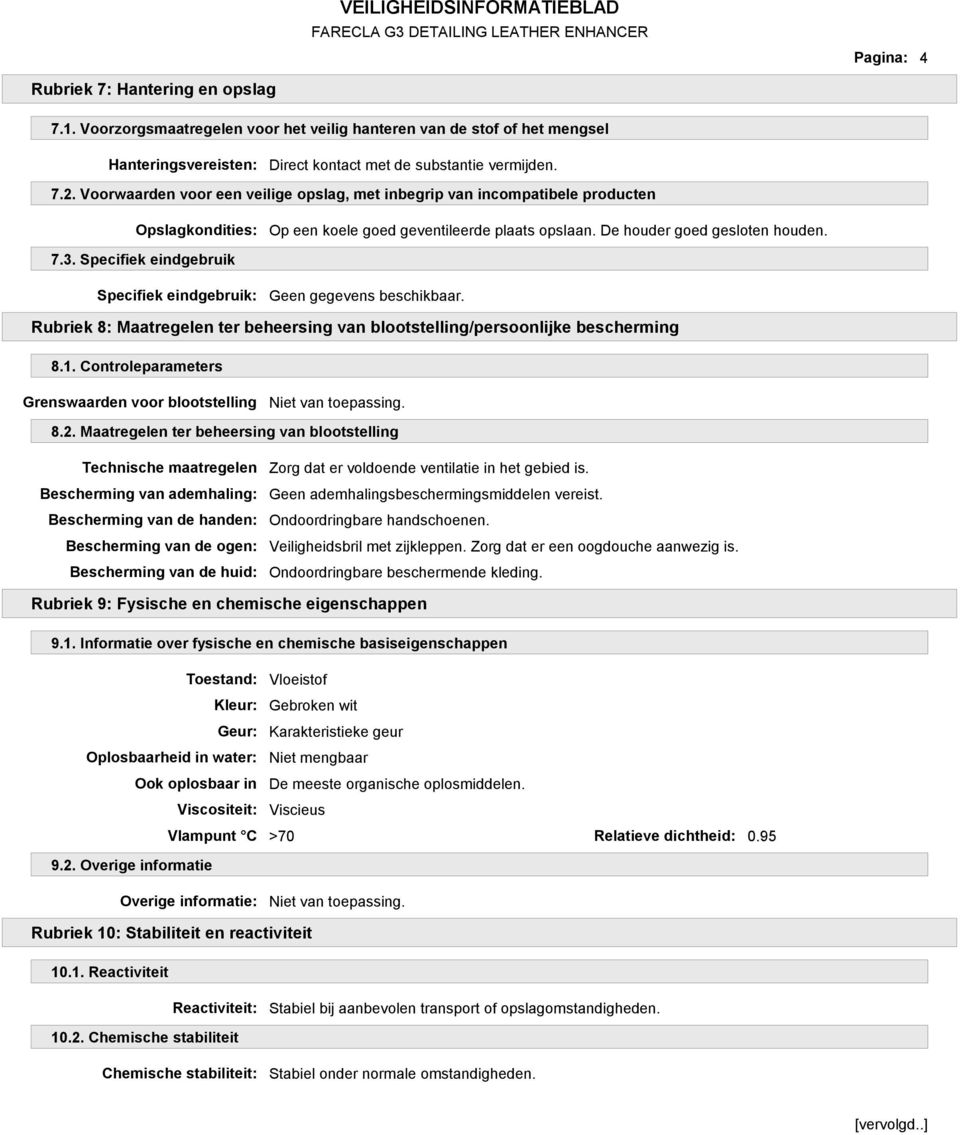 Specifiek eindgebruik Specifiek eindgebruik: Geen gegevens beschikbaar. Rubriek 8: Maatregelen ter beheersing van blootstelling/persoonlijke bescherming 8.1.