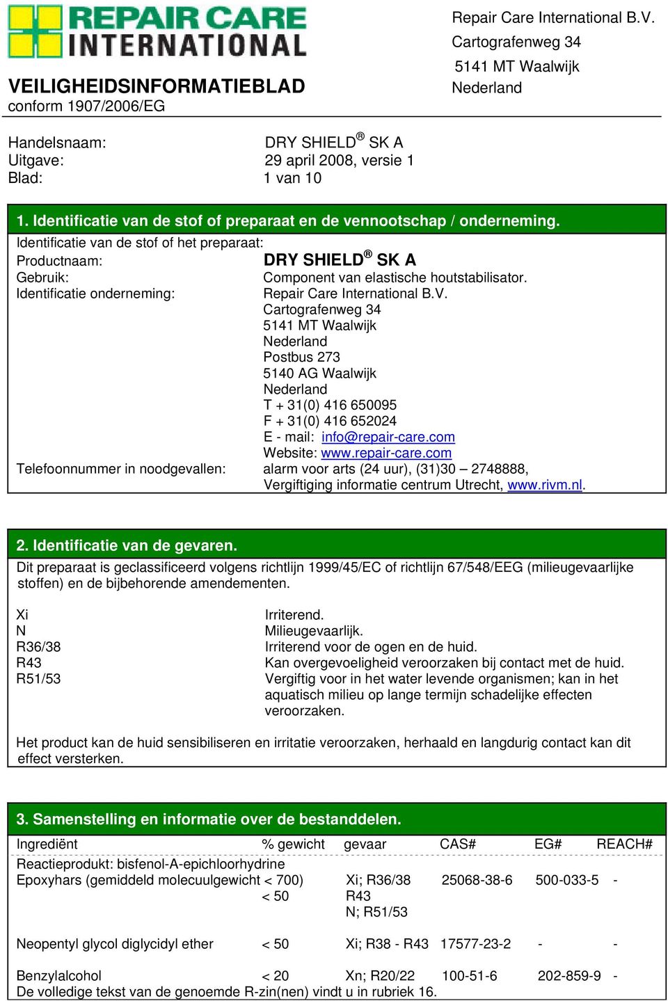 com Website: www.repair-care.com Telefoonnummer in noodgevallen: alarm voor arts (24 uur), (31)30 2748888, Vergiftiging informatie centrum Utrecht, www.rivm.nl. 2. Identificatie van de gevaren.