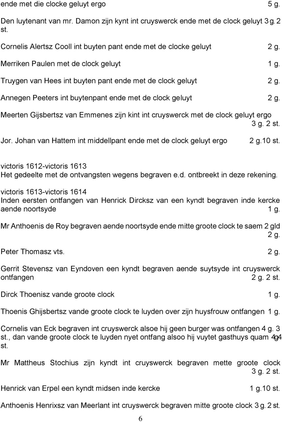 Meerten Gijsbertsz van Emmenes zijn kint int cruyswerck met de clock geluyt ergo 3 g. 2 st. Jor.