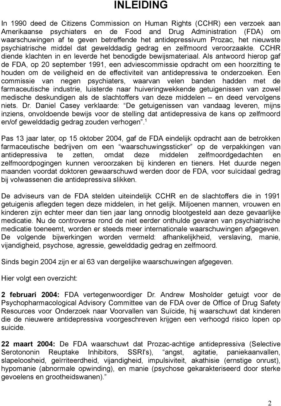 Als antwoord hierop gaf de FDA, op 20 september 1991, een adviescommissie opdracht om een hoorzitting te houden om de veiligheid en de effectiviteit van antidepressiva te onderzoeken.