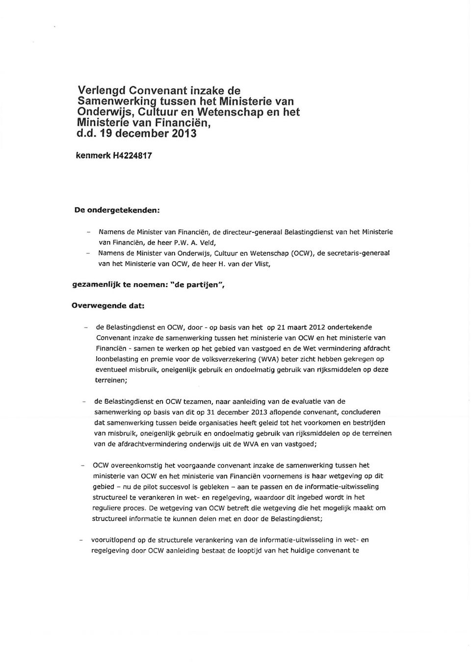 van der Vlist, gezamenlijk te noemen: "de partijen", Overwegende dat: de Belastingdienst en OCW, door - op basis van het op 21 maart 2012 ondertekende Convenant inzake de samenwerking tussen het