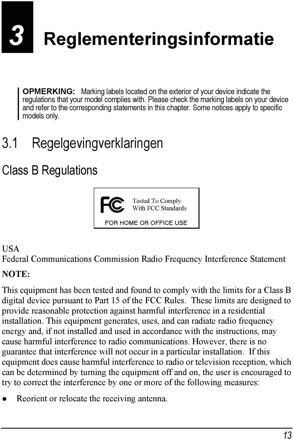 1 Regelgevingverklaringen Class B Regulations USA Federal Communications Commission Radio Frequency Interference Statement NOTE: This equipment has been tested and found to comply with the limits for