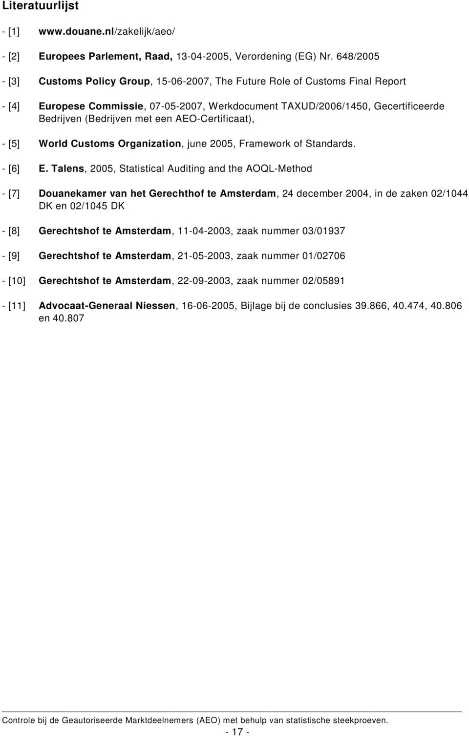 een AEO-Certificaat), - [5] World Customs Organization, june 2005, Framework of Standards. - [6] E.