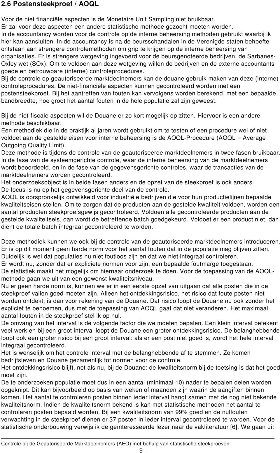 In de accountancy is na de beursschandalen in de Verenigde staten behoefte ontstaan aan strengere controlemethoden om grip te krijgen op de interne beheersing van organisaties.