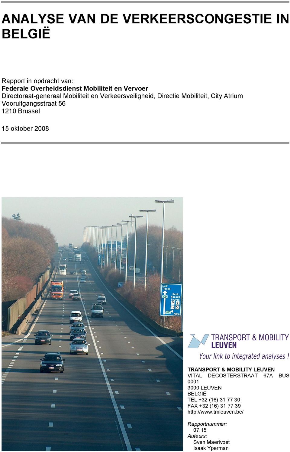 Brussel 15 oktober 2008 TRANSPORT & MOBILITY LEUVEN VITAL DECOSTERSTRAAT 67A BUS 0001 3000 LEUVEN BELGIË TEL +32