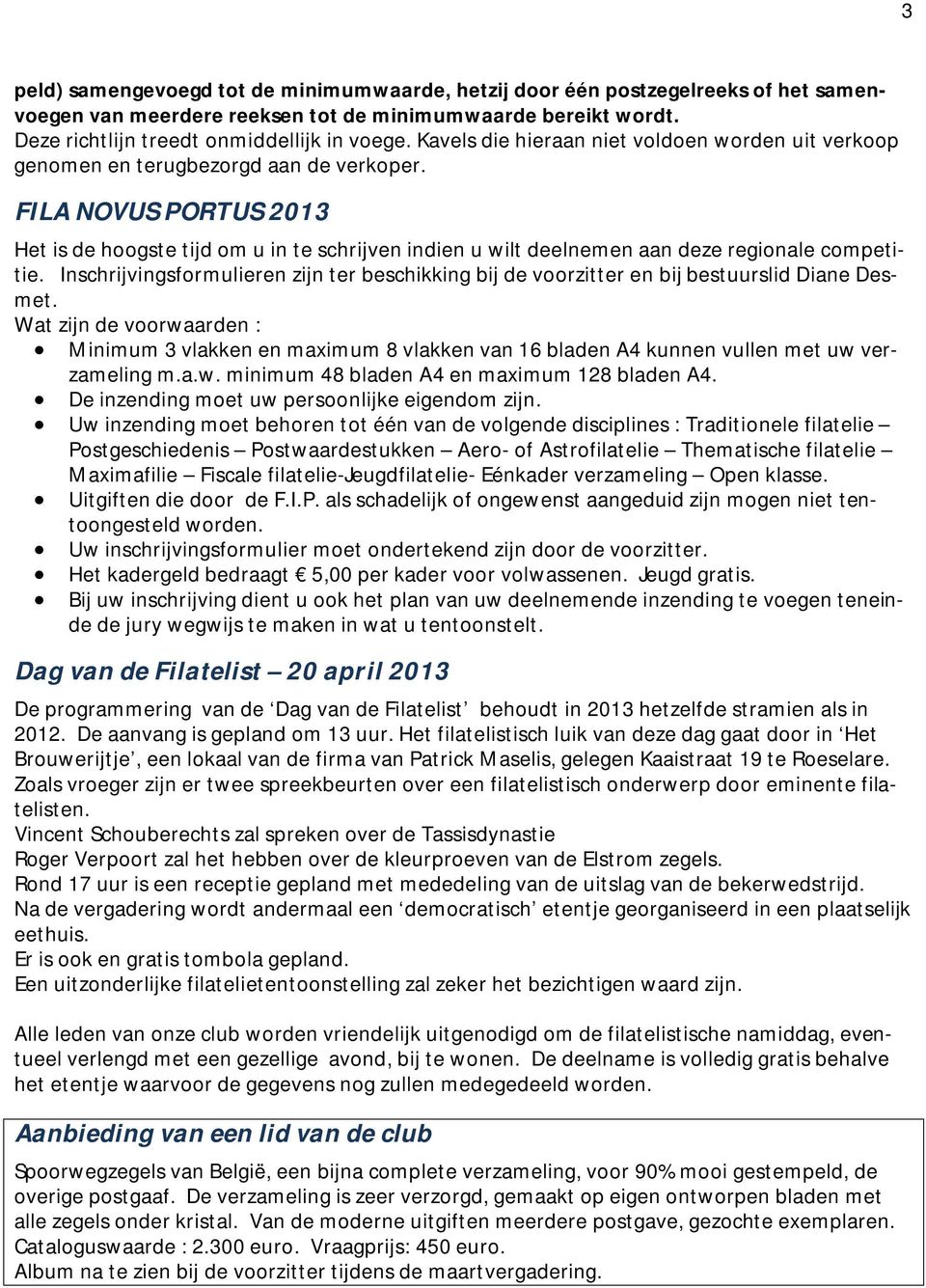 FILA NOVUS PORTUS 2013 Het is de hoogste tijd om u in te schrijven indien u wilt deelnemen aan deze regionale competitie.