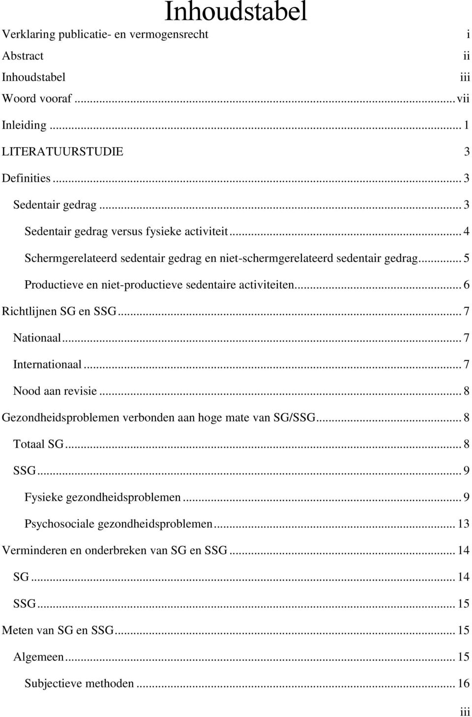 .. 5 Productieve en niet-productieve sedentaire activiteiten... 6 Richtlijnen SG en SSG... 7 Nationaal... 7 Internationaal... 7 Nood aan revisie.