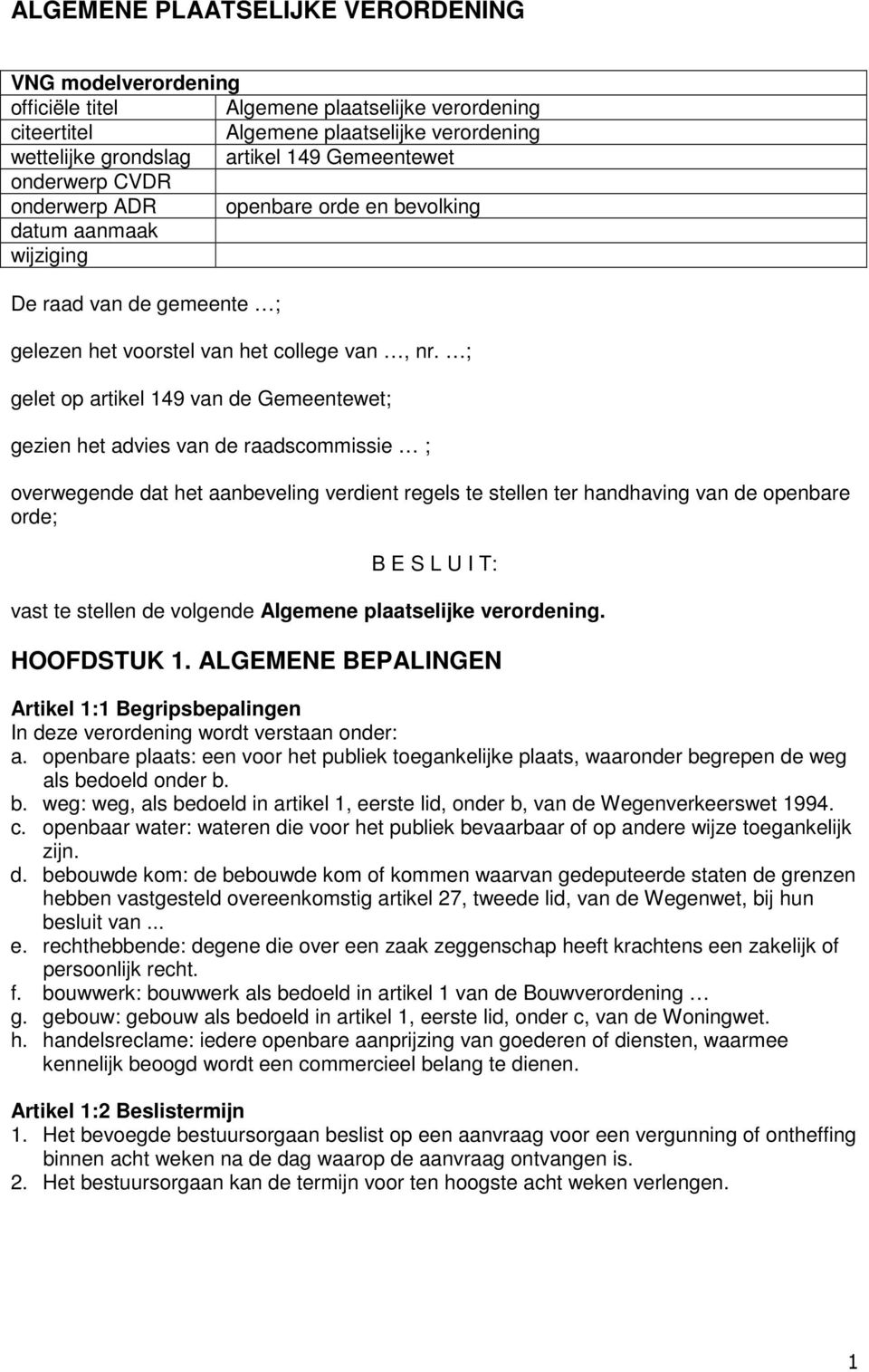 ; gelet op artikel 149 van de Gemeentewet; gezien het advies van de raadscommissie ; overwegende dat het aanbeveling verdient regels te stellen ter handhaving van de openbare orde; B E S L U I T: