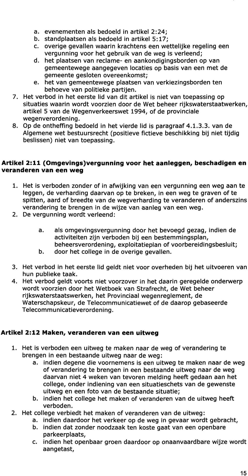 het plaatsen van reclame- en aankondigingsborden op van gemeentewege aangegeven locaties op basis van een met de gemeente gesloten overeenkomst; e.