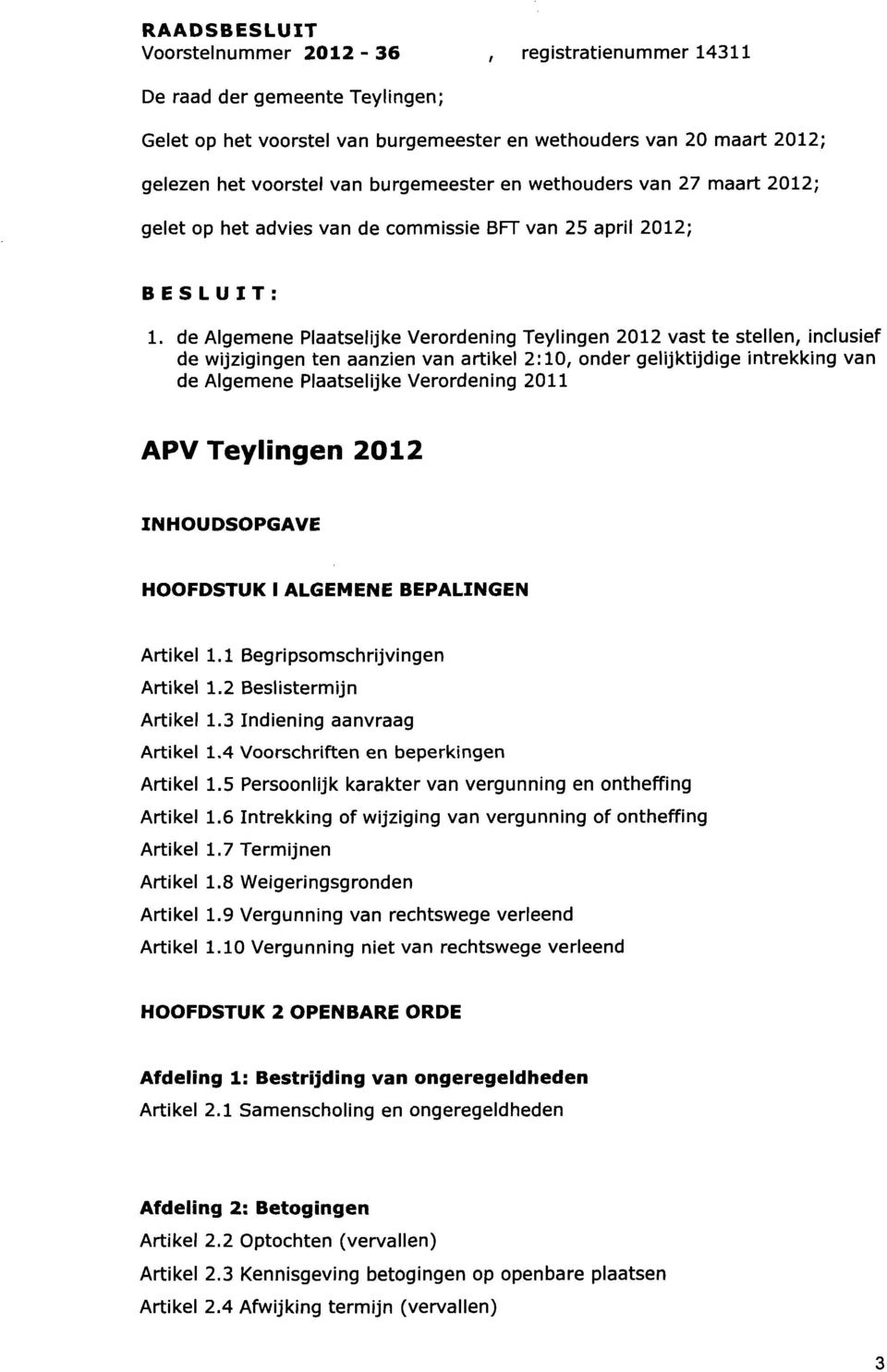 de Algemene Plaatselijke Verordening Teylingen 2012 vast te stellen, inclusief de wijzigingen ten aanzien van artikel 2:10, onder gelijktijdige intrekking van de Algemene Plaatselijke Verordening