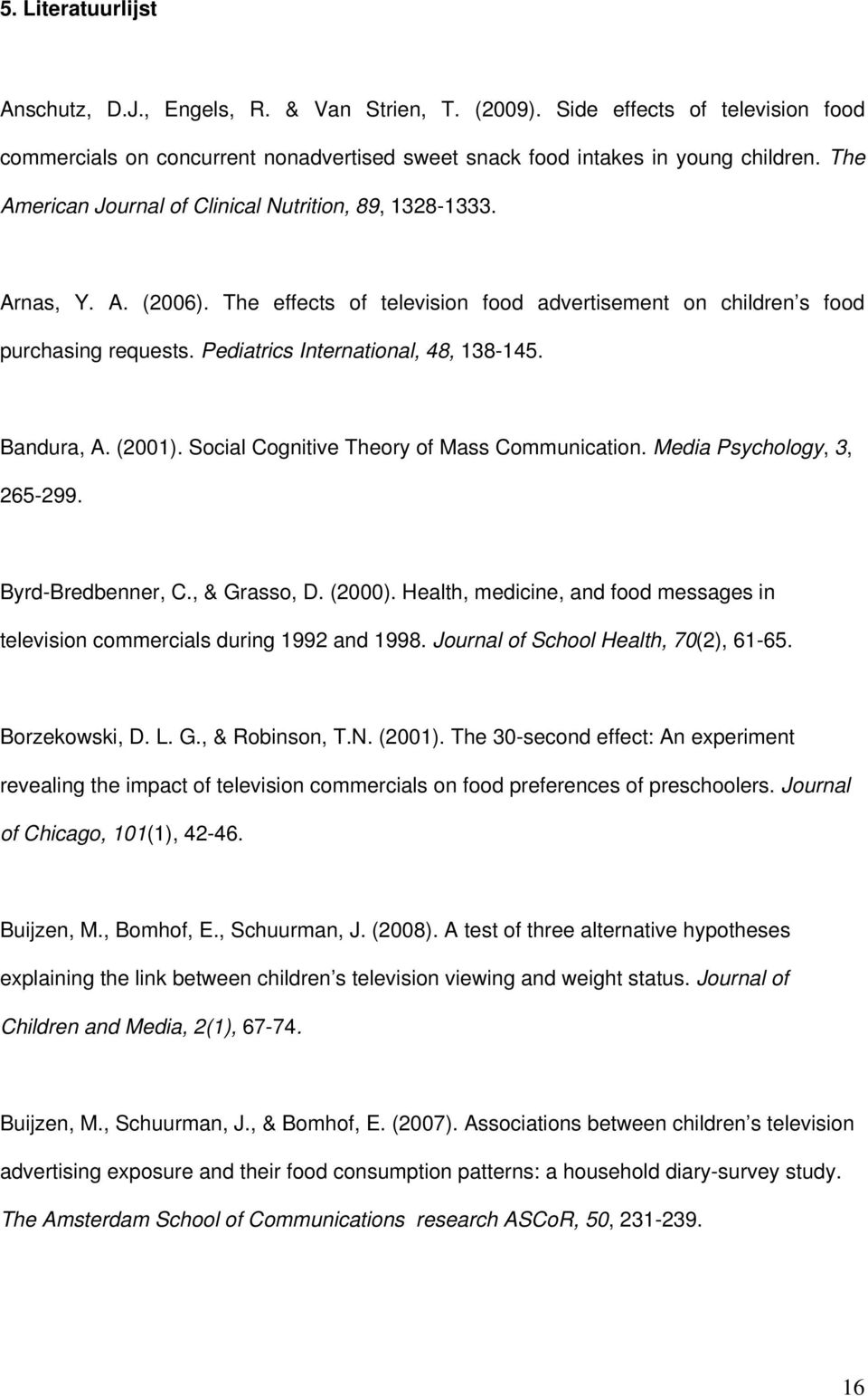Pediatrics International, 48, 138-145. Bandura, A. (2001). Social Cognitive Theory of Mass Communication. Media Psychology, 3, 265-299. Byrd-Bredbenner, C., & Grasso, D. (2000).