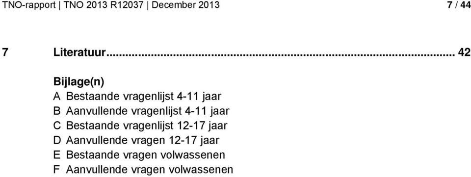 vragenlijst 4-11 jaar C Bestaande vragenlijst 12-17 jaar D