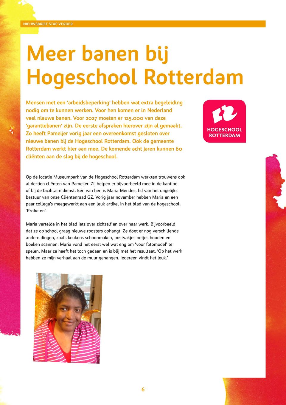 Zo heeft Pameijer vorig jaar een overeenkomst gesloten over nieuwe banen bij de Hogeschool Rotterdam. Ook de gemeente Rotterdam werkt hier aan mee.