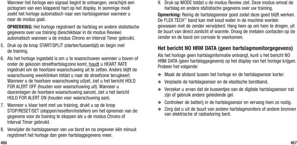 OPMERKING: Het horloge registreert de hartslag en andere statistische gegevens over uw training (beschikbaar in de modus Review) automatisch wanneer u de modus Chrono en Interval Timer gebruikt. 5.