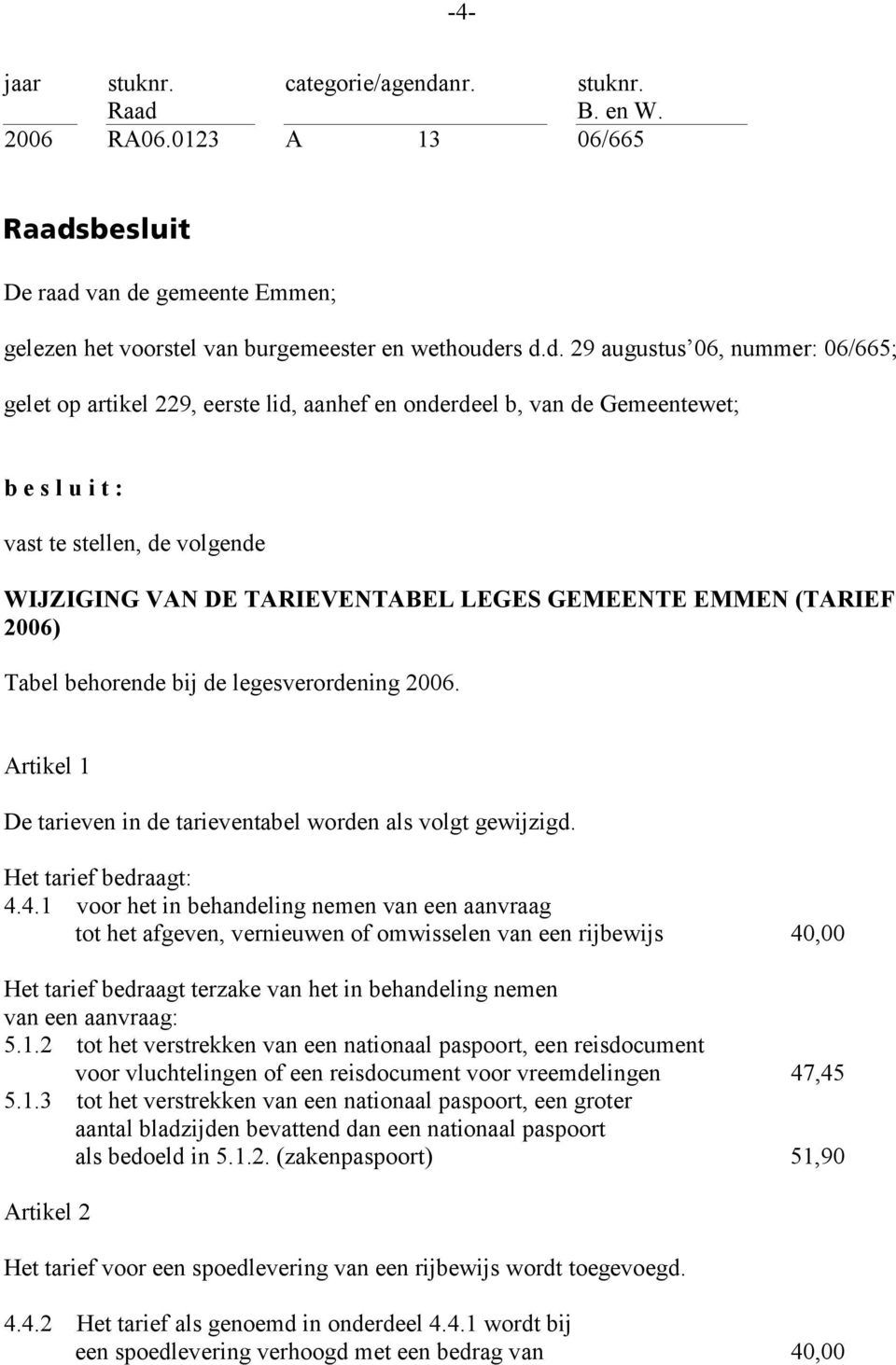 gemeente Emmen; gelezen het voorstel van burgemeester en wethoude