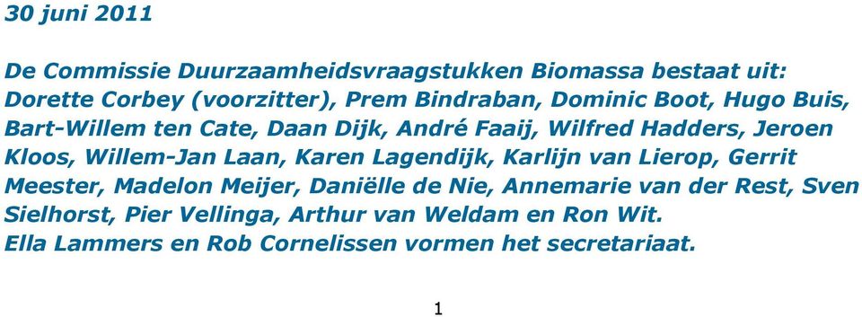 Willem-Jan Laan, Karen Lagendijk, Karlijn van Lierop, Gerrit Meester, Madelon Meijer, Daniëlle de Nie, Annemarie van