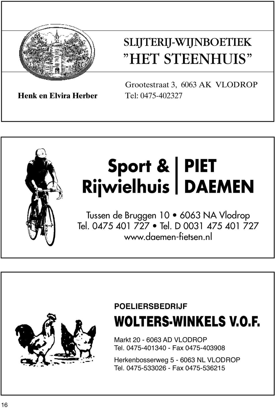 D 0031 475 401 727 www.daemen-fietsen.nl POELIERSBEDRIJF WOLTERS-WINKELS V.O.F. Markt 20-6063 AD VLODROP Tel.