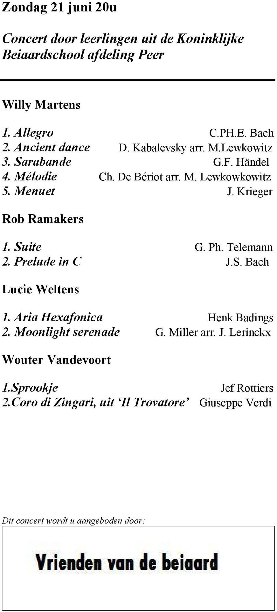 Krieger Rob Ramakers 1. Suite G. Ph. Telemann 2. Prelude in C J.S. Bach Lucie Weltens 1. Aria Hexafonica Henk Badings 2.