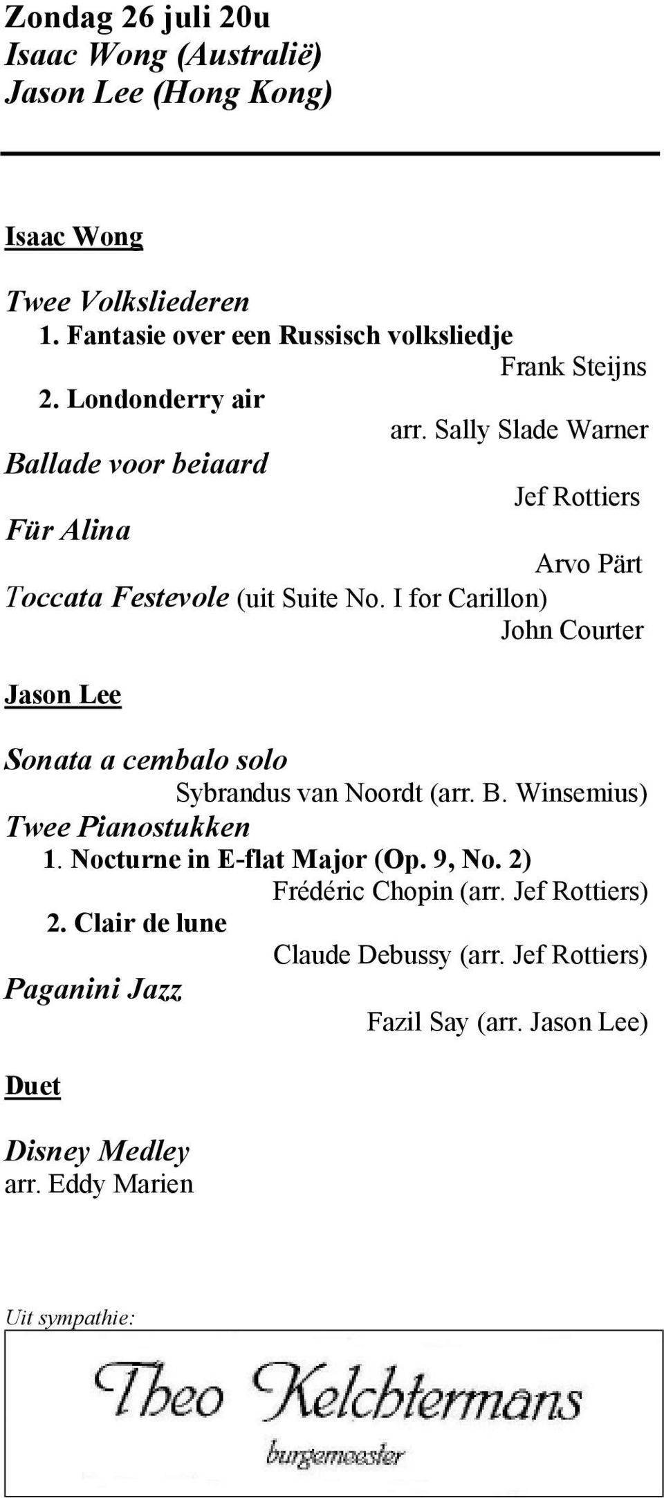 I for Carillon) John Courter Jason Lee Sonata a cembalo solo Sybrandus van Noordt (arr. B. Winsemius) Twee Pianostukken 1. Nocturne in E-flat Major (Op.