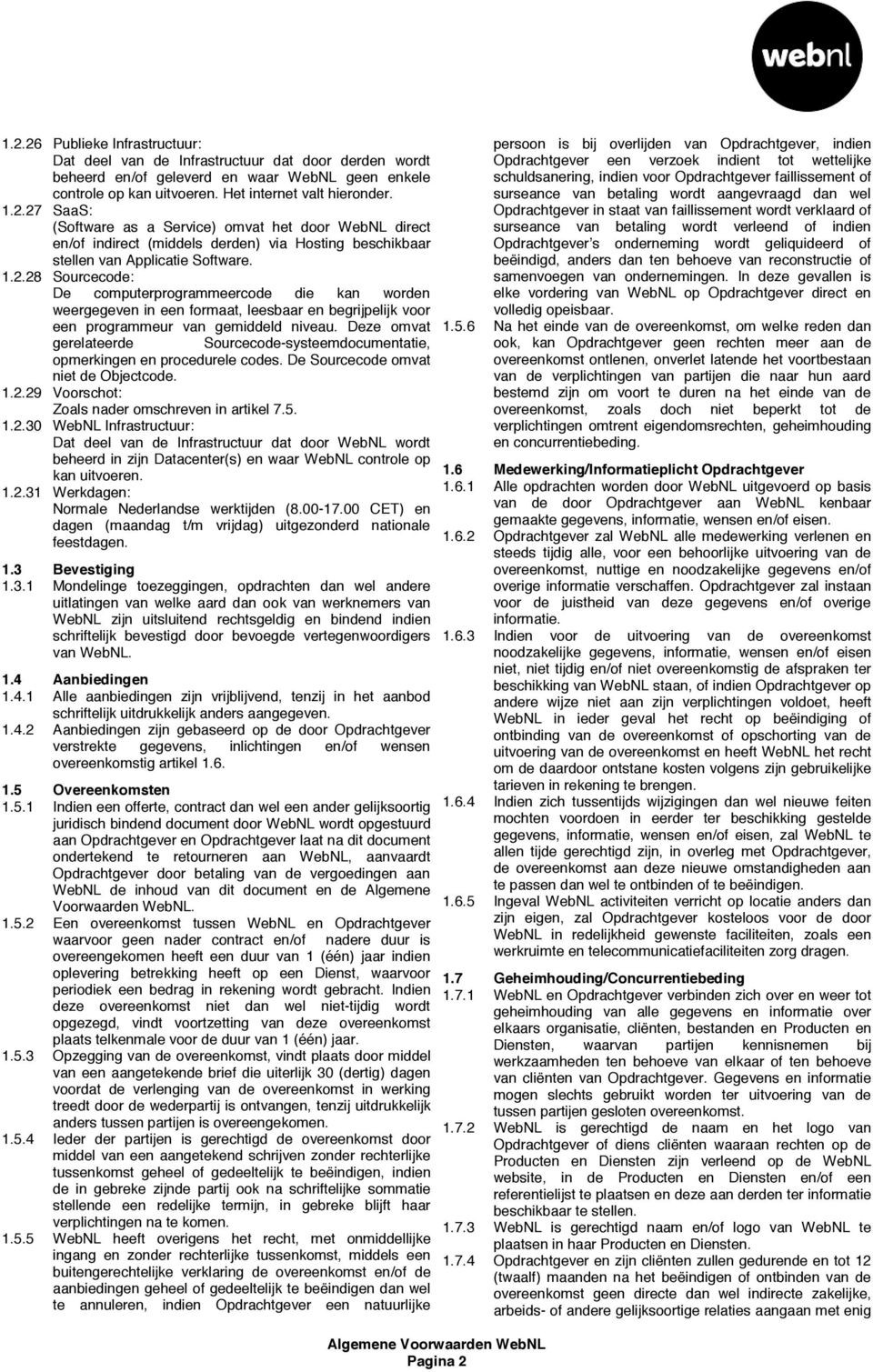 Deze omvat gerelateerde Sourcecode-systeemdocumentatie, opmerkingen en procedurele codes. De Sourcecode omvat niet de Objectcode. 1.2.