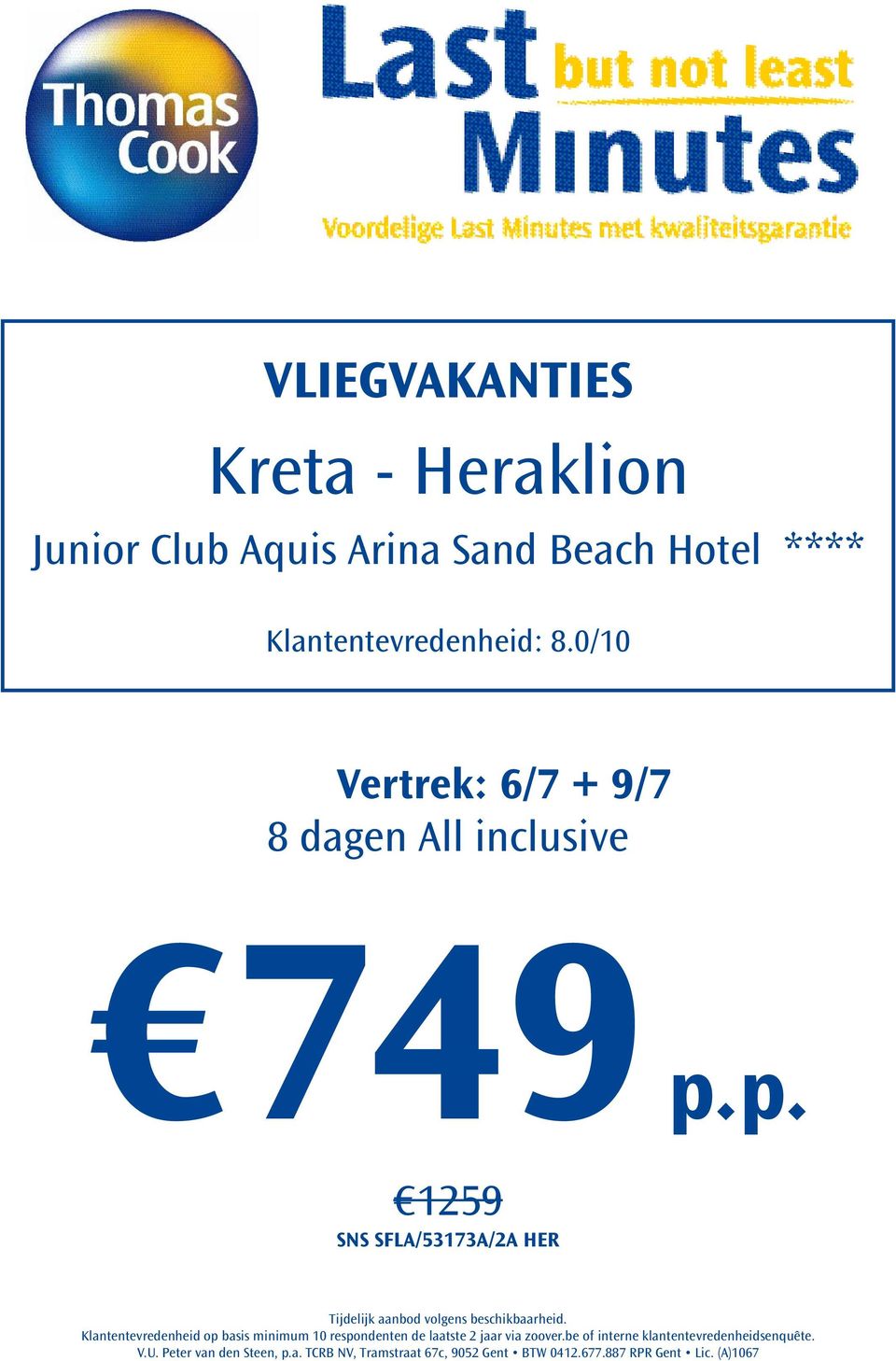 0/10 Vertrek: 6/7 + 9/7 8 dagen All inclusive 749 p.