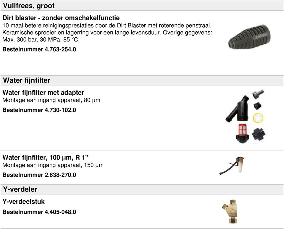 Bestelnummer 4.763-254.0 Water fijnfilter Water fijnfilter met adapter Montage aan ingang apparaat, 80 µm Bestelnummer 4.730-102.