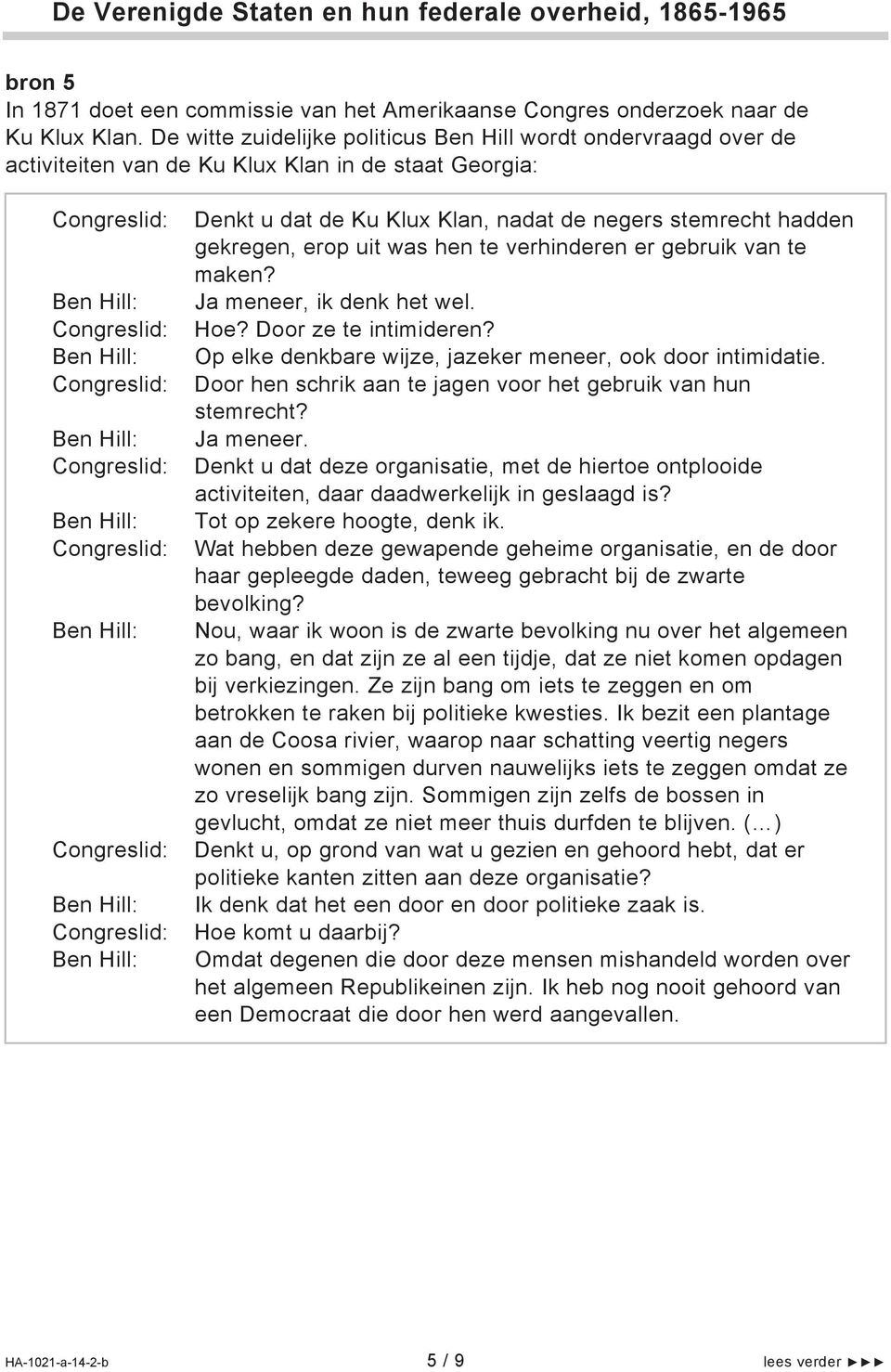 was hen te verhinderen er gebruik van te maken? Ja meneer, ik denk het wel. Hoe? Door ze te intimideren? Op elke denkbare wijze, jazeker meneer, ook door intimidatie.