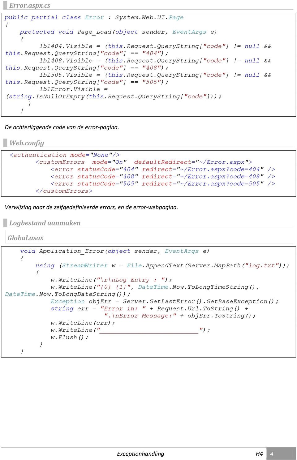 visible = (string.isnullorempty(this.request.querystring["code"])); De achterliggende code van de error-pagina. Web.