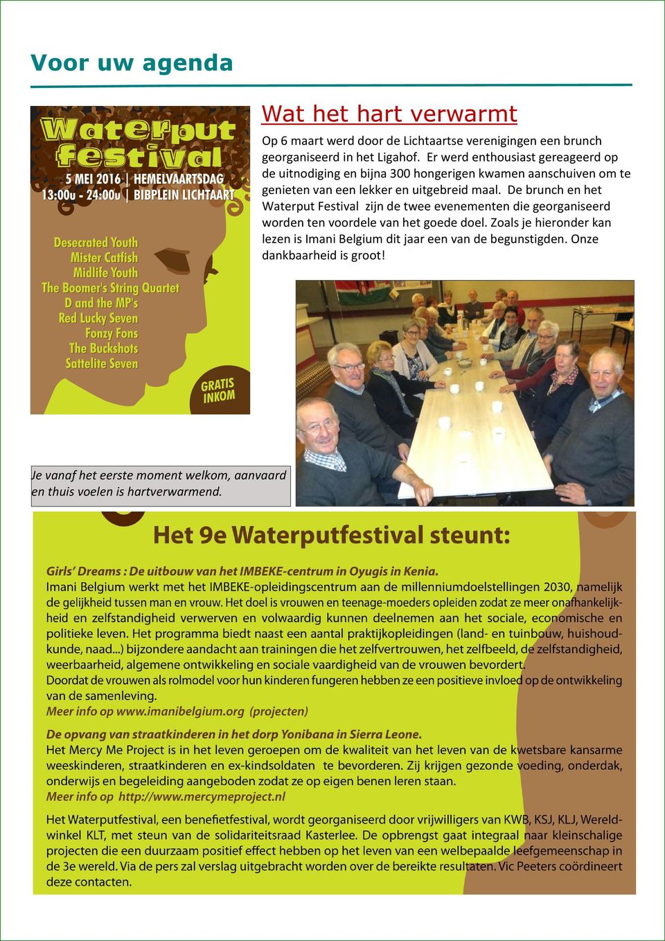 De brunch en het Waterput Festival zijn de twee evenementen die georganiseerd worden ten voordele van het goede doel.