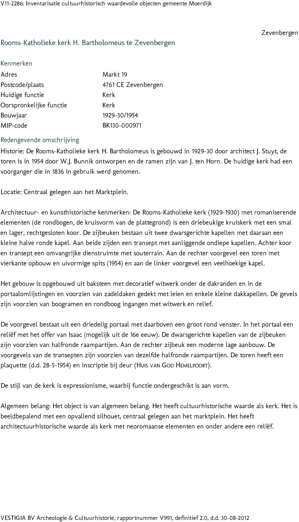 1929-30/1954 BK130-000971 Historie: De  Bartholomeus is gebouwd in 1929-30 door architect J. Stuyt, de toren is in 1954 door W.J. Bunnik ontworpen en de ramen zijn van J. ten Horn.