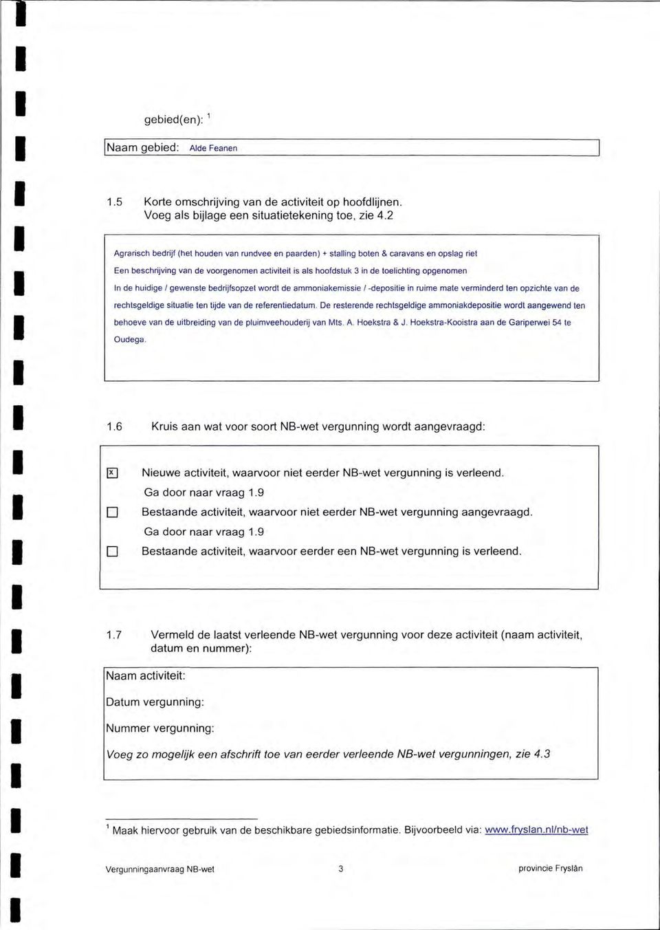 huidige / gewenste bedrijfsopzet wordt de ammoniakemissie /depositie in ruime mate verminderd ten opzichte van de rechtsgeldige situatie ten tijde van de referentiedatum.