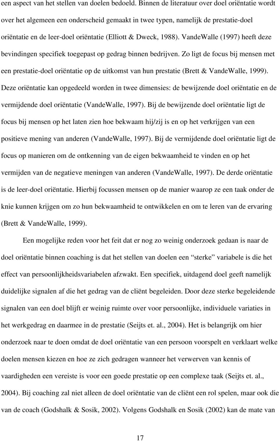 VandeWalle (1997) heeft deze bevindingen specifiek toegepast op gedrag binnen bedrijven.