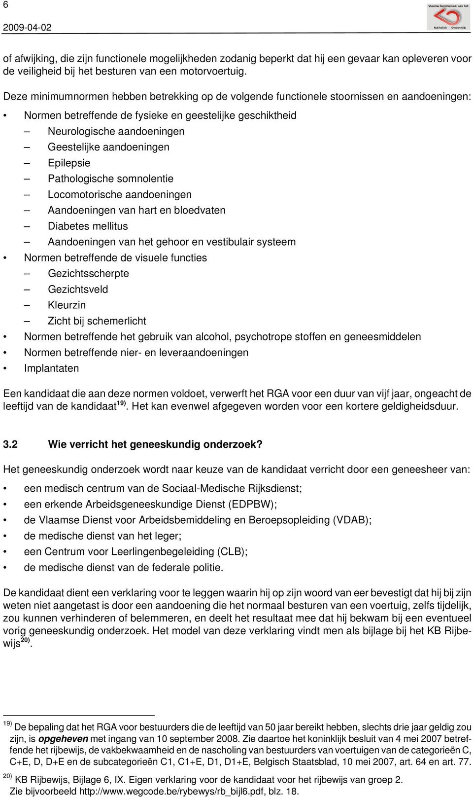 aandoeningen Epilepsie Pathologische somnolentie Locomotorische aandoeningen Aandoeningen van hart en bloedvaten Diabetes mellitus Aandoeningen van het gehoor en vestibulair systeem Normen